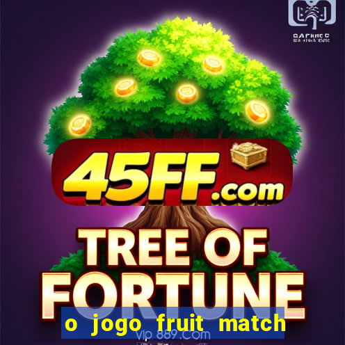 o jogo fruit match paga mesmo